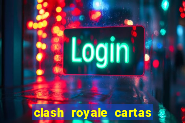 clash royale cartas modificadas 2024